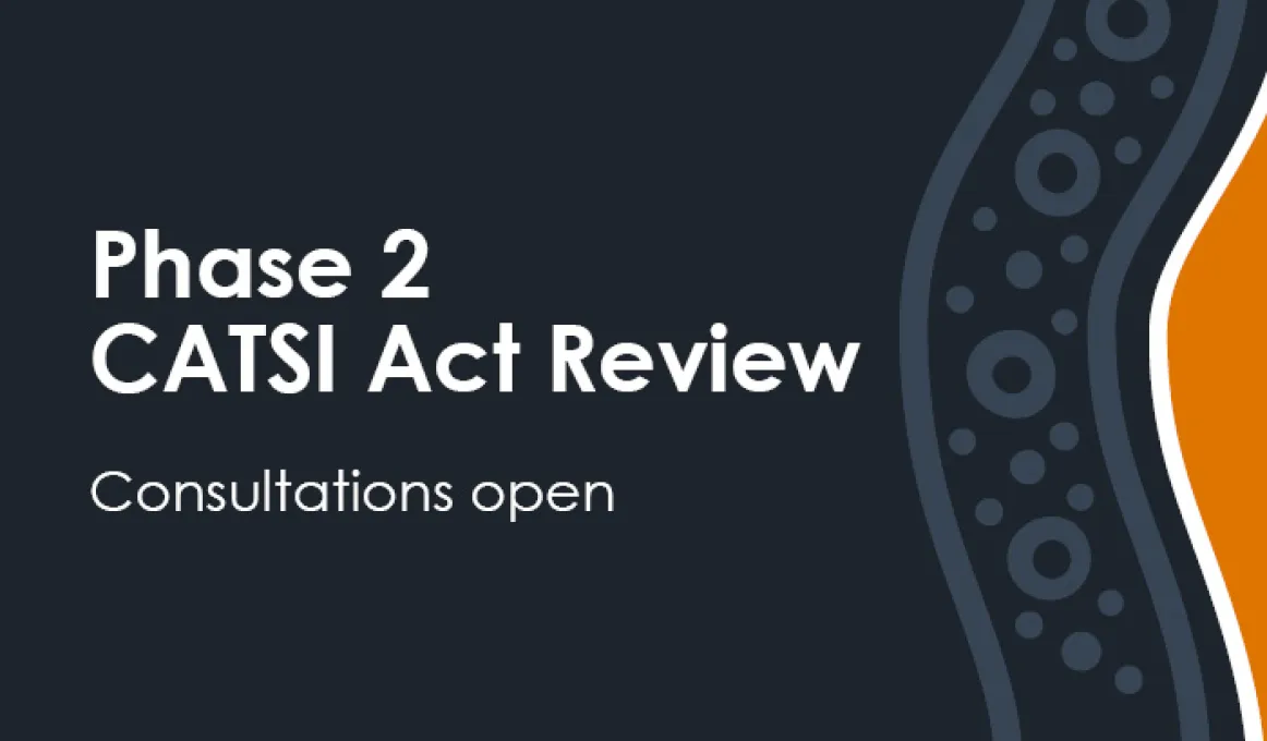 Dark blue tile with Indigenous style graphics and an orange graphic on the right hand side. Words on the blue part of the tile says Phase 2 CATSI Act Review Consultation open.