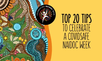 Top 20 Tips to Celebrate a COVIDSafe NAIDOC Week