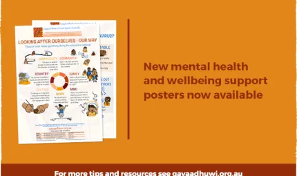 Orange tile with poster images. Words on the tile say New mental health and wellbeing support posters now available and a red bar on the bottom which says For more tip and resources see gayaadhuwi.org.au