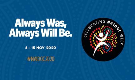 Blue tile with following words at left: Always Was, Always Will Be. 8-15 Nov 2020 #NAIDOC. At right is a logo featuring a white human form made from a dot and two boomerangs behind which are red, yellow and blue dots. And the words Celebrating Naidoc week